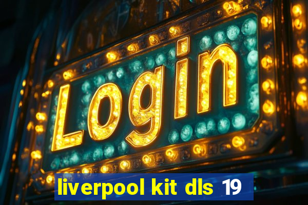 liverpool kit dls 19